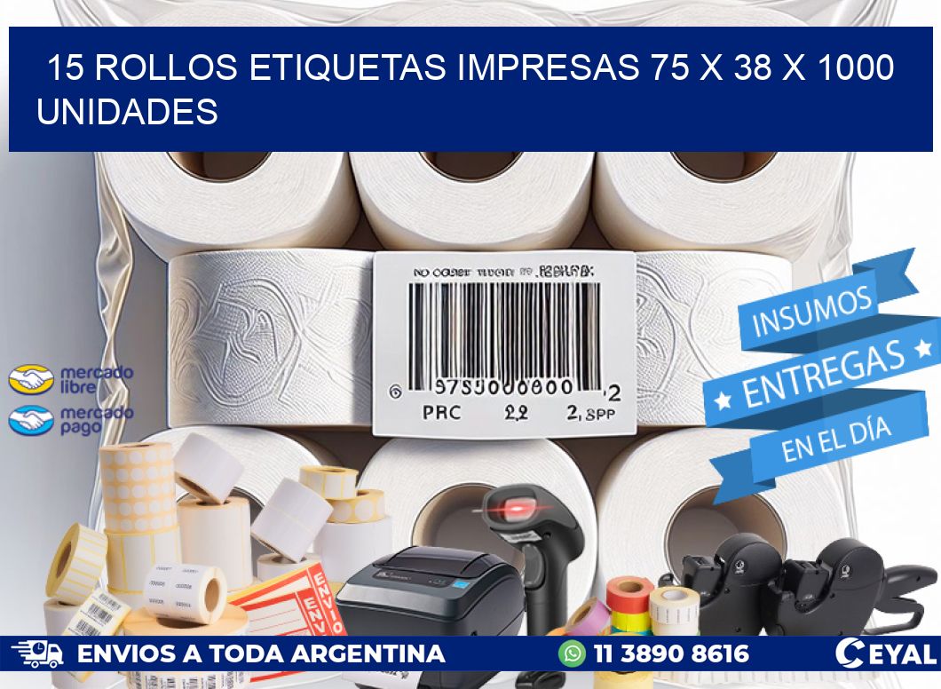 15 ROLLOS ETIQUETAS IMPRESAS 75 x 38 X 1000 UNIDADES