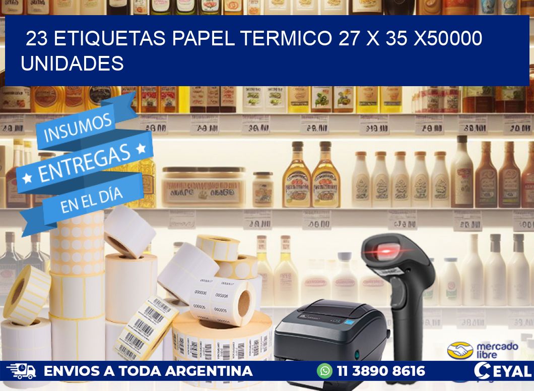 23 ETIQUETAS PAPEL TERMICO 27 x 35 X50000 UNIDADES