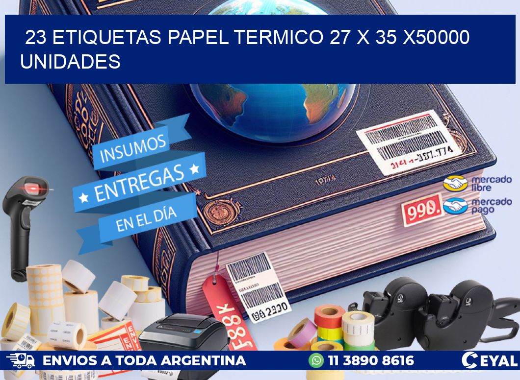 23 ETIQUETAS PAPEL TERMICO 27 x 35 X50000 UNIDADES