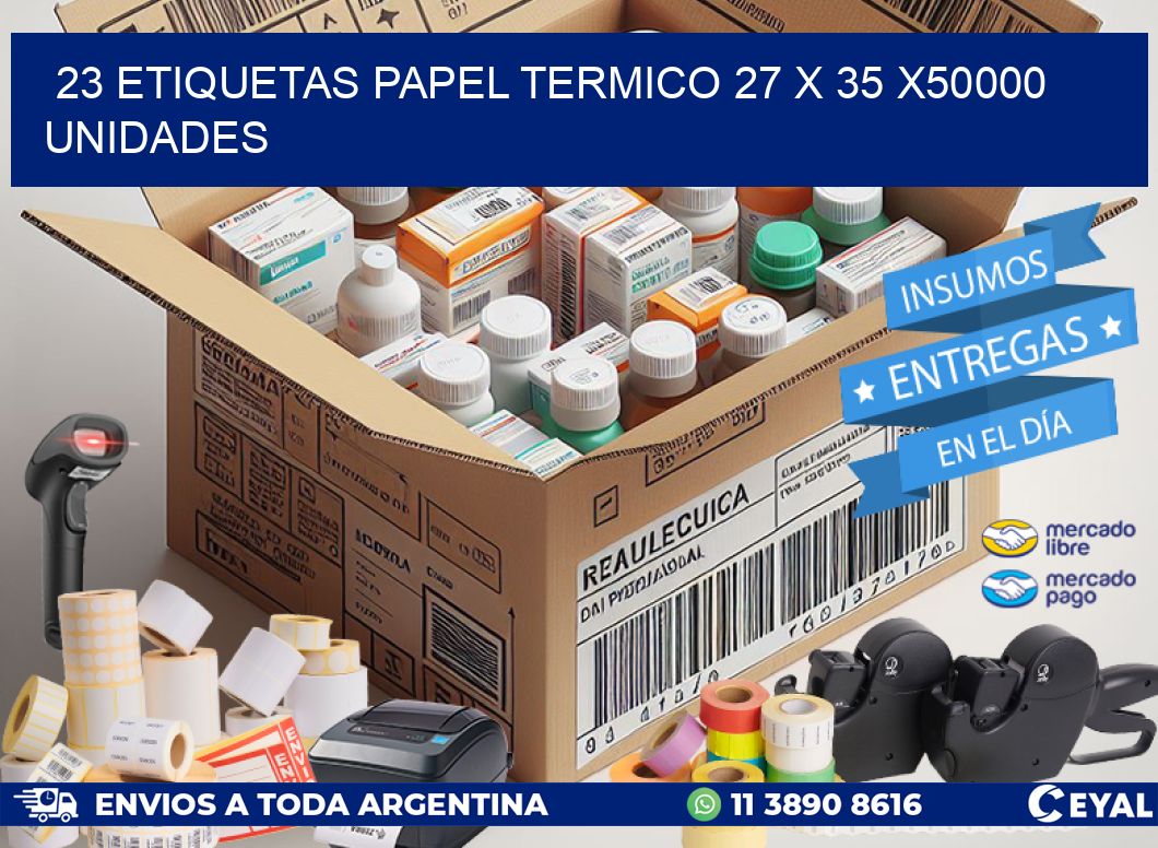 23 ETIQUETAS PAPEL TERMICO 27 x 35 X50000 UNIDADES