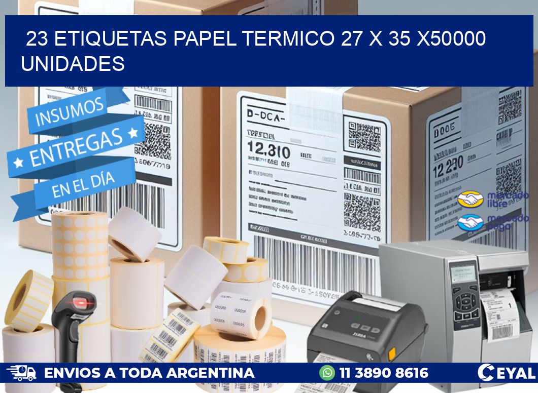 23 ETIQUETAS PAPEL TERMICO 27 x 35 X50000 UNIDADES