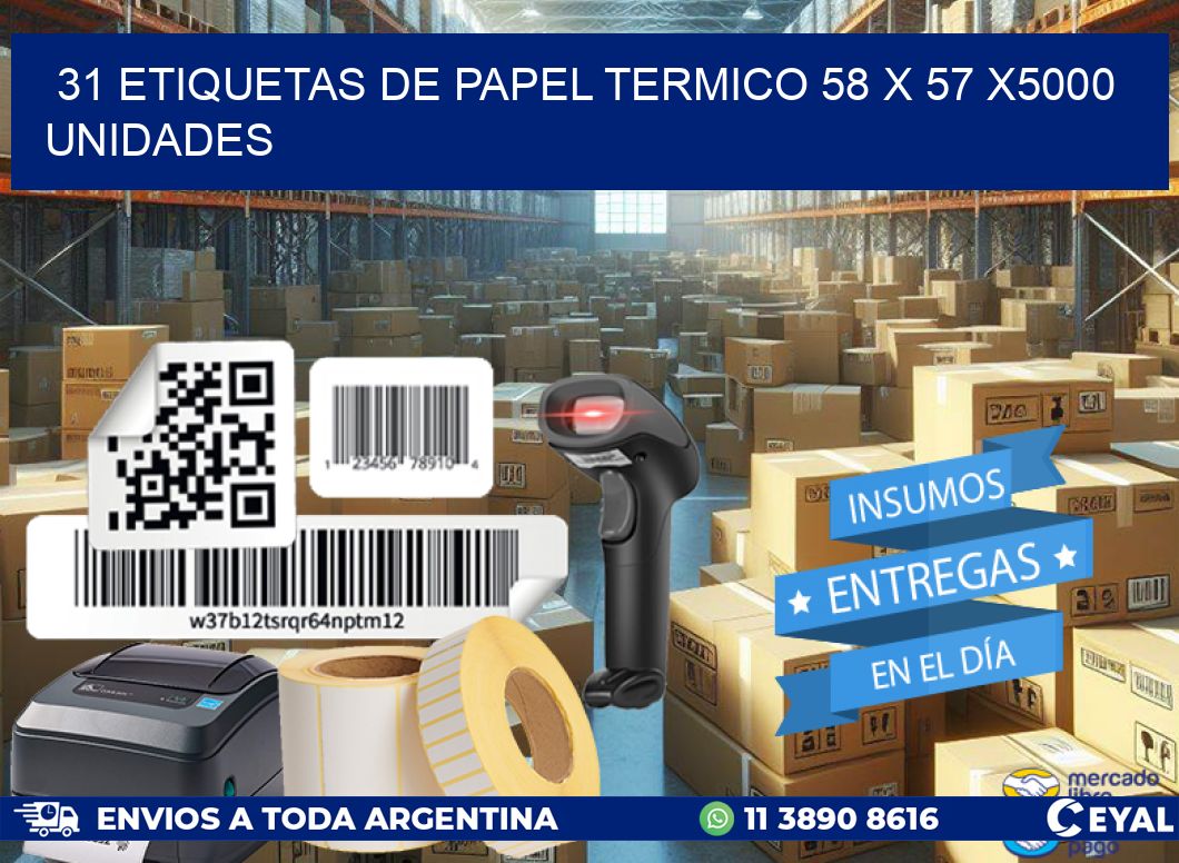 31 ETIQUETAS DE PAPEL TERMICO 58 x 57 X5000 UNIDADES