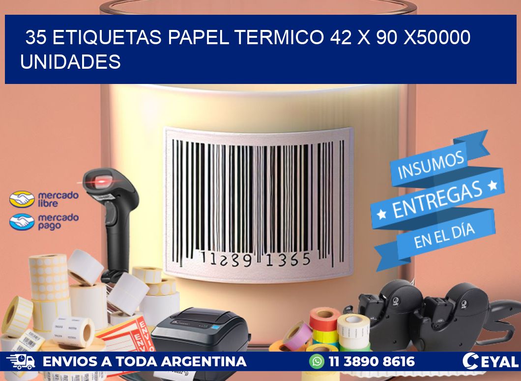 35 ETIQUETAS PAPEL TERMICO 42 x 90 X50000 UNIDADES