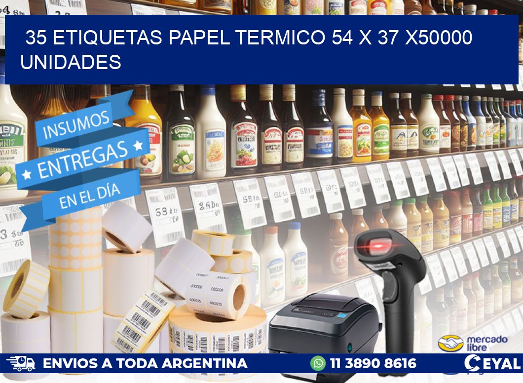 35 ETIQUETAS PAPEL TERMICO 54 x 37 X50000 UNIDADES