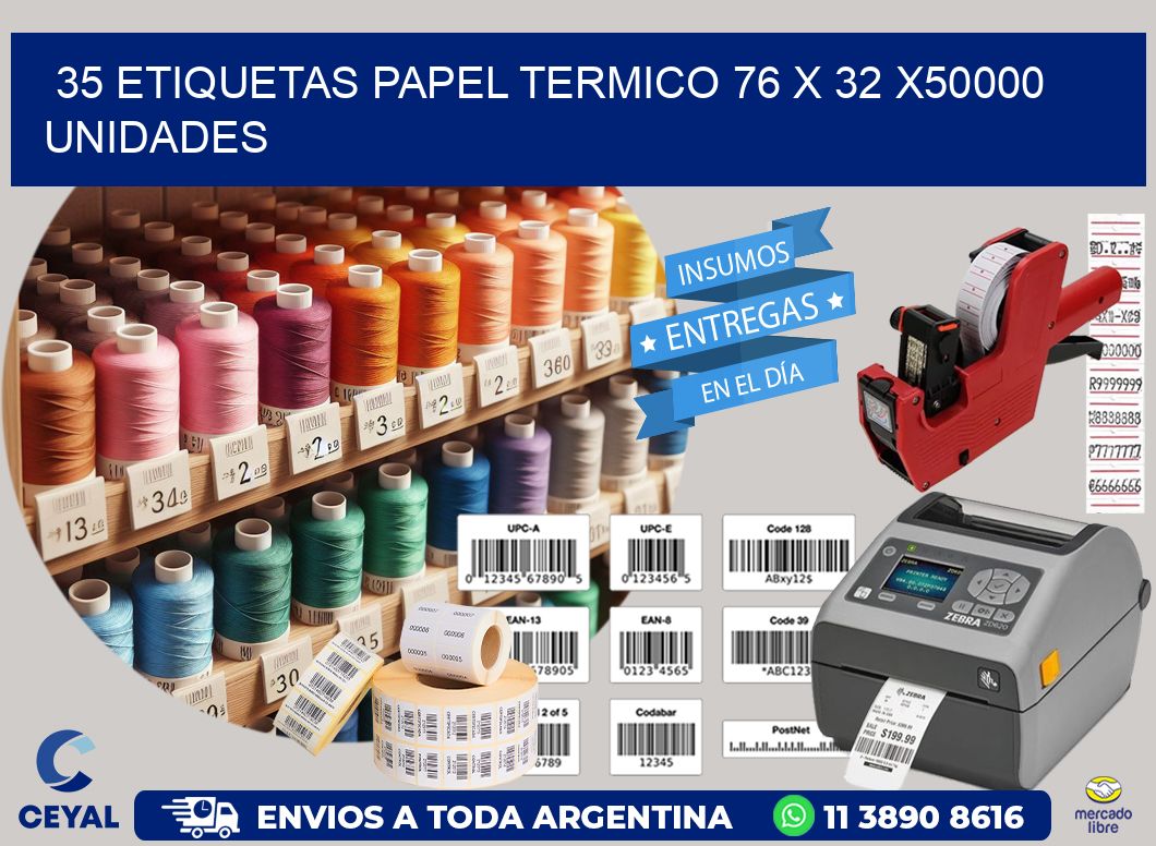 35 ETIQUETAS PAPEL TERMICO 76 x 32 X50000 UNIDADES