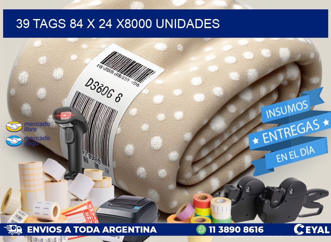 39 TAGS 84 x 24 X8000 UNIDADES