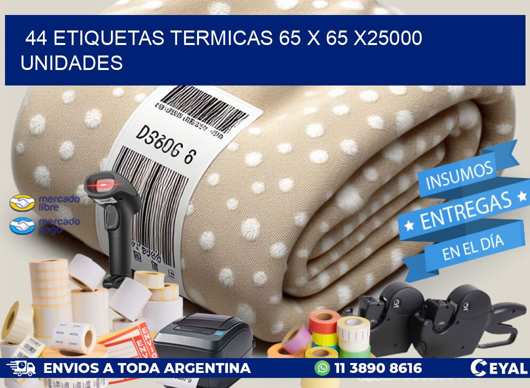 44 ETIQUETAS TERMICAS 65 x 65 X25000 UNIDADES