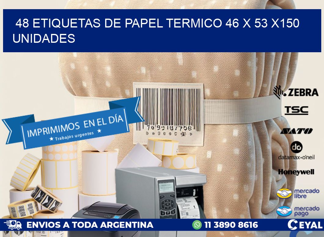 48 ETIQUETAS DE PAPEL TERMICO 46 x 53 x150 UNIDADES