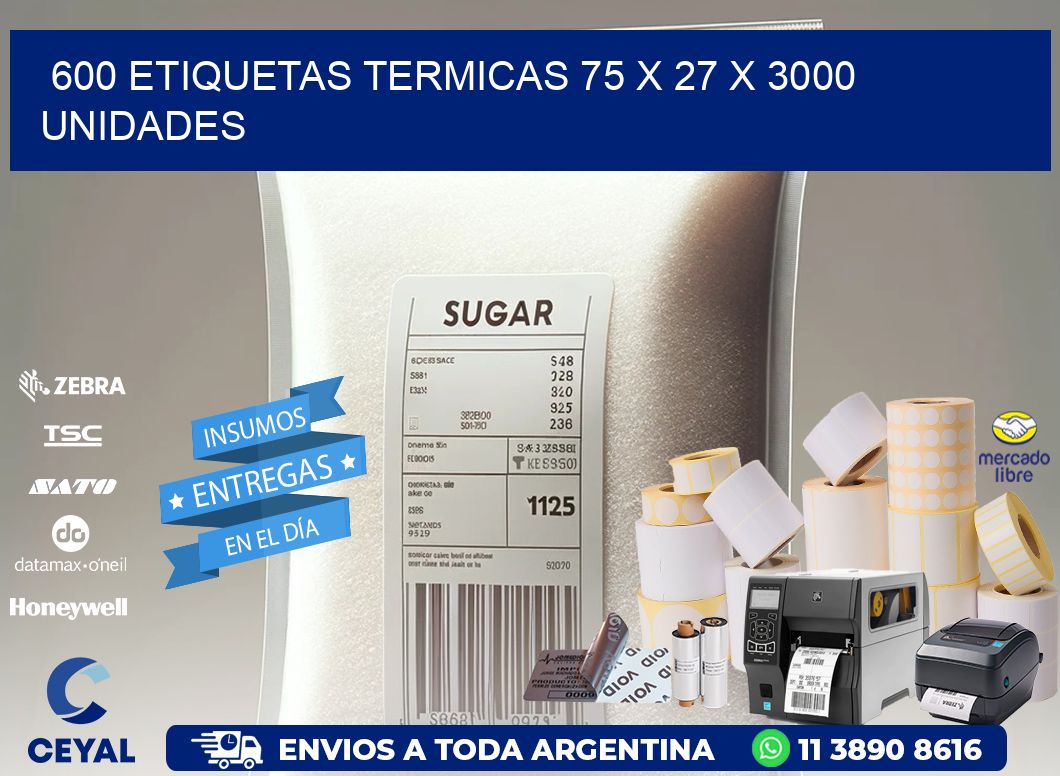 600 ETIQUETAS TERMICAS 75 x 27 X 3000 UNIDADES