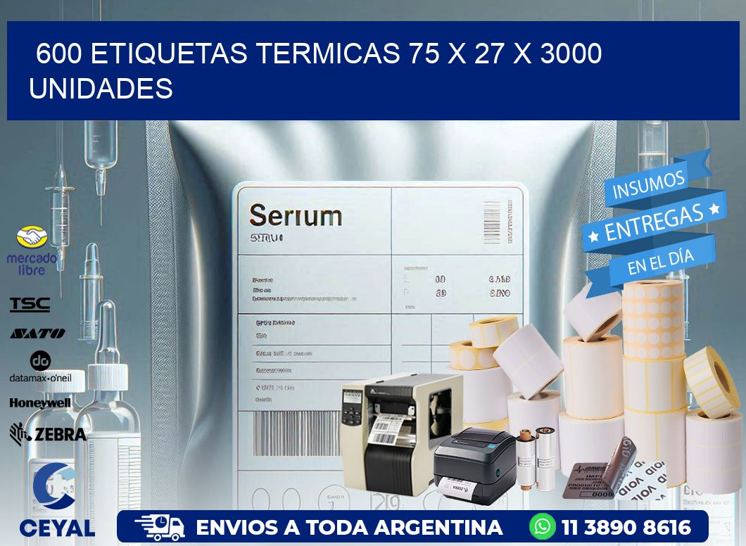 600 ETIQUETAS TERMICAS 75 x 27 X 3000 UNIDADES