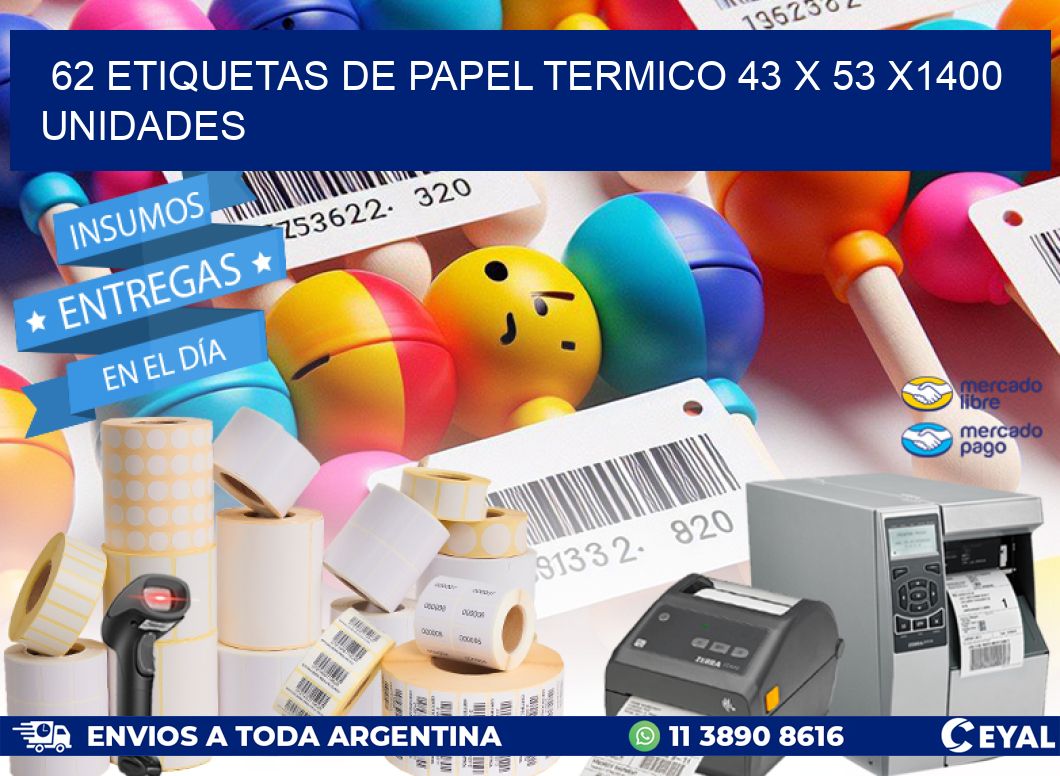 62 ETIQUETAS DE PAPEL TERMICO 43 x 53 X1400 UNIDADES