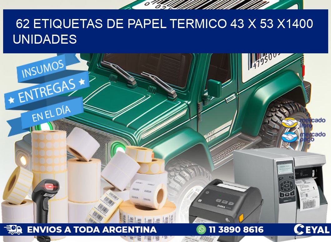 62 ETIQUETAS DE PAPEL TERMICO 43 x 53 X1400 UNIDADES