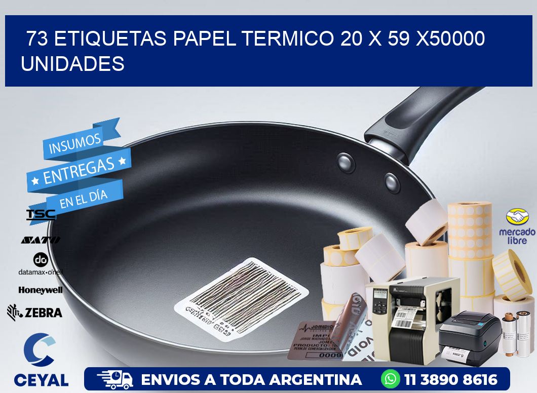 73 ETIQUETAS PAPEL TERMICO 20 x 59 X50000 UNIDADES