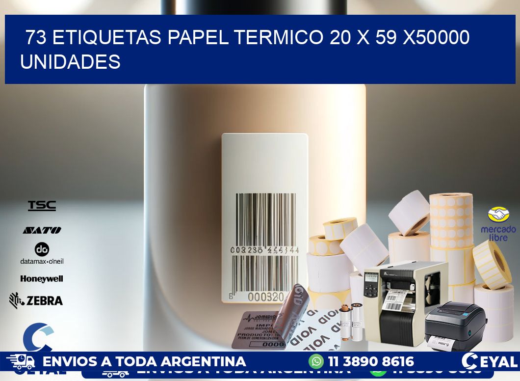 73 ETIQUETAS PAPEL TERMICO 20 x 59 X50000 UNIDADES