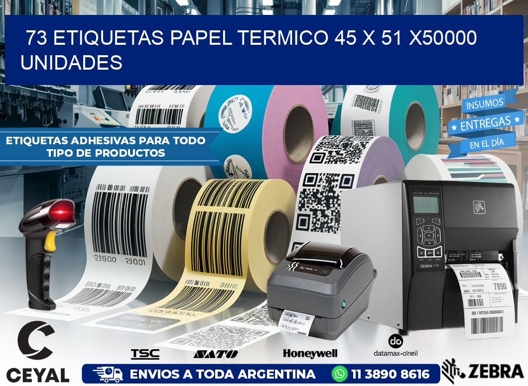 73 ETIQUETAS PAPEL TERMICO 45 x 51 X50000 UNIDADES