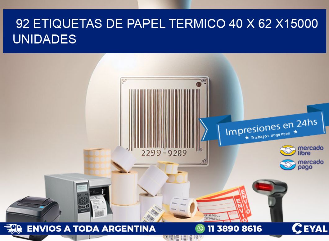 92 ETIQUETAS DE PAPEL TERMICO 40 x 62 X15000 UNIDADES