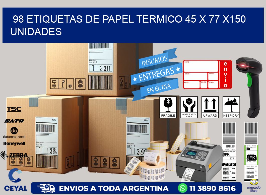 98 ETIQUETAS DE PAPEL TERMICO 45 x 77 x150 UNIDADES