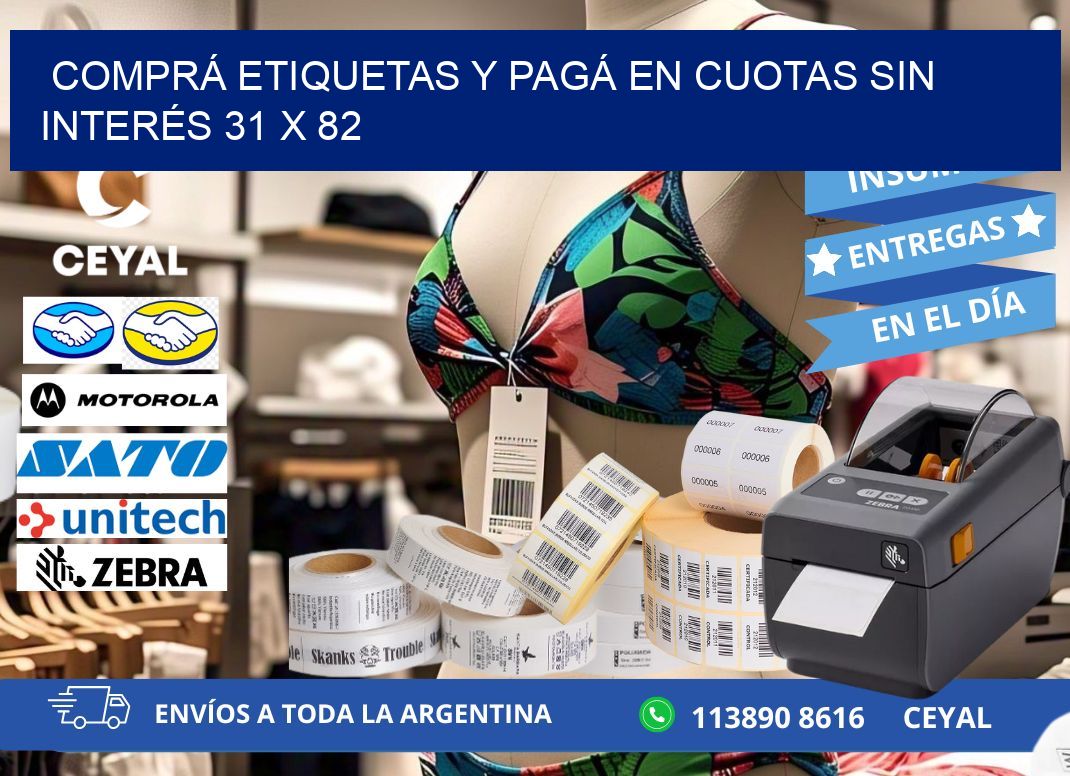 COMPRÁ ETIQUETAS Y PAGÁ EN CUOTAS SIN INTERÉS 31 x 82