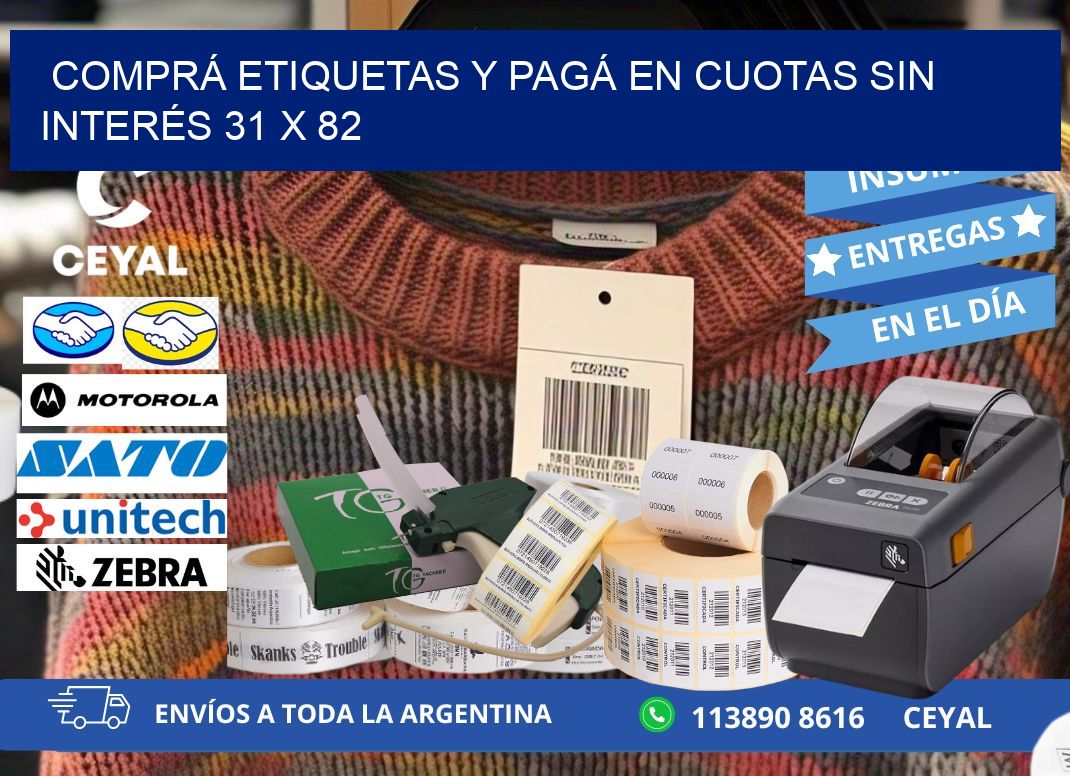 COMPRÁ ETIQUETAS Y PAGÁ EN CUOTAS SIN INTERÉS 31 x 82