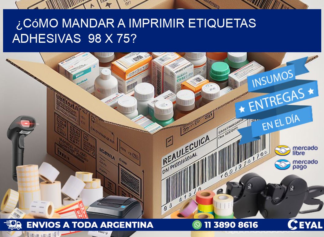 ¿Cómo mandar a imprimir etiquetas adhesivas  98 x 75?