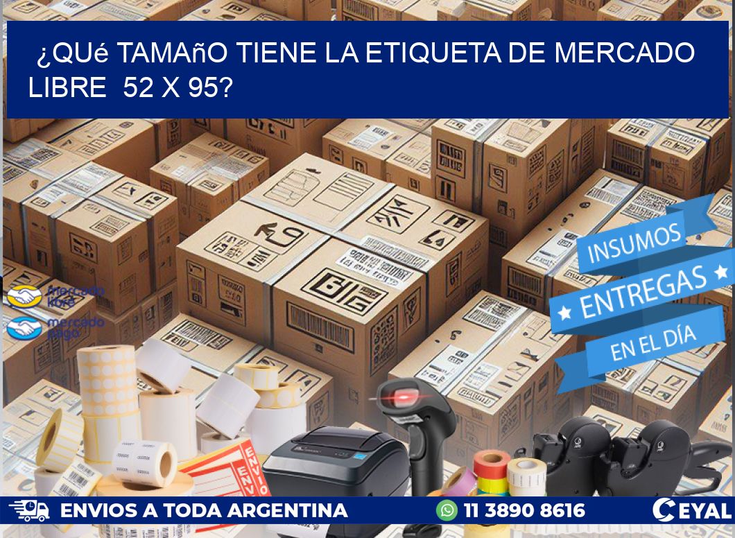 ¿Qué tamaño tiene la etiqueta de Mercado Libre  52 x 95?