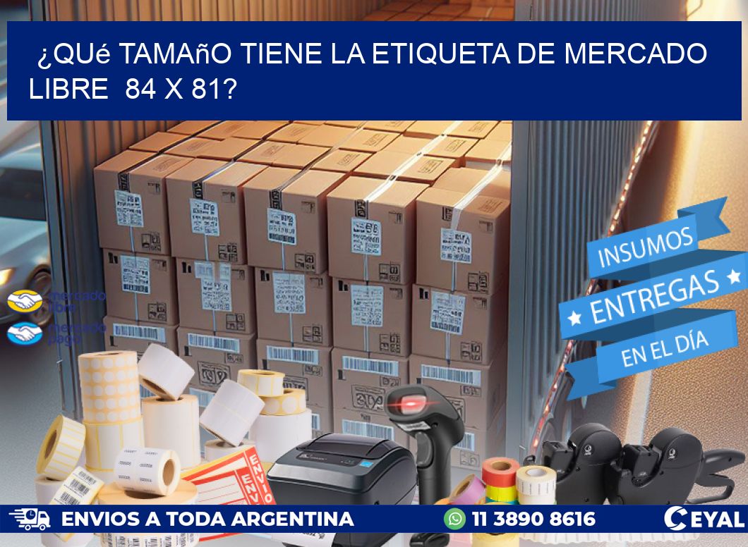 ¿Qué tamaño tiene la etiqueta de Mercado Libre  84 x 81?