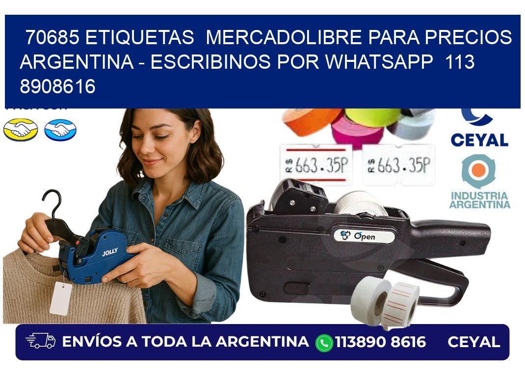 70685 ETIQUETAS  MERCADOLIBRE PARA PRECIOS ARGENTINA – ESCRIBINOS POR WHATSAPP  113 8908616