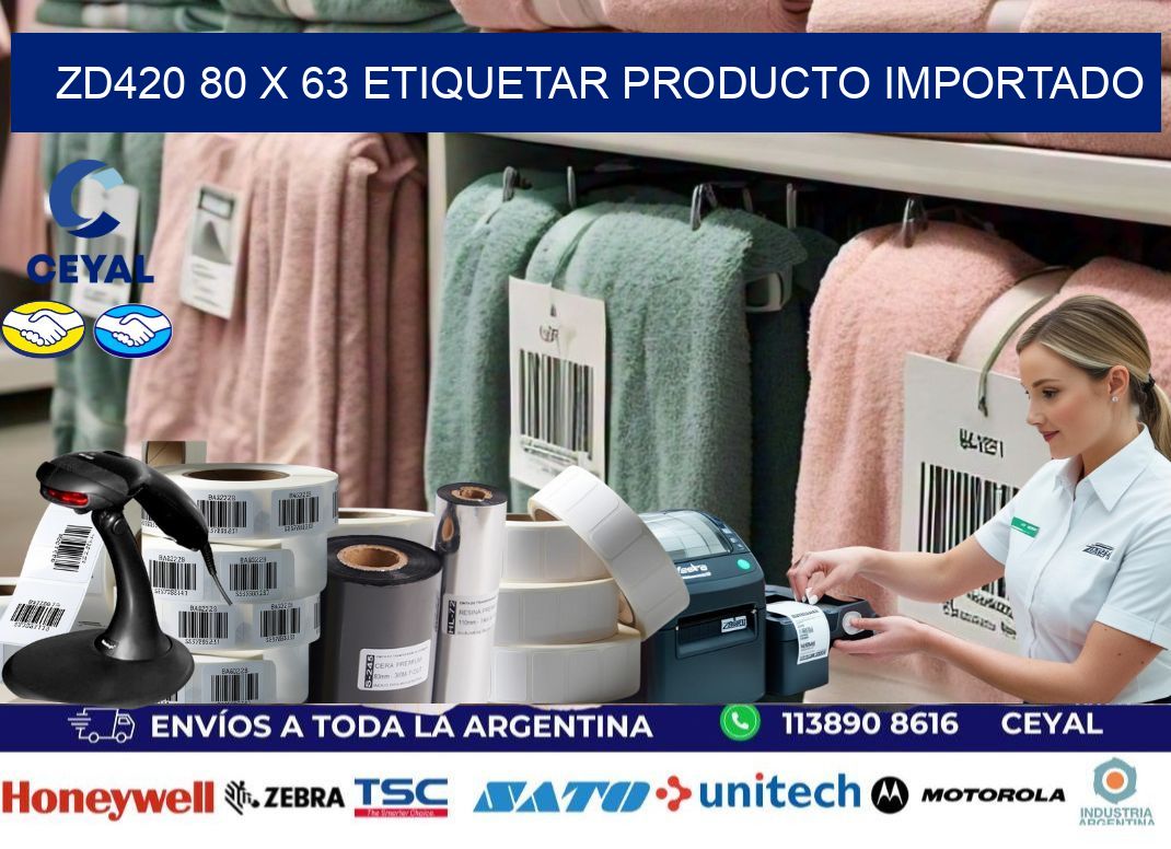 ZD420 80 x 63 ETIQUETAR PRODUCTO IMPORTADO