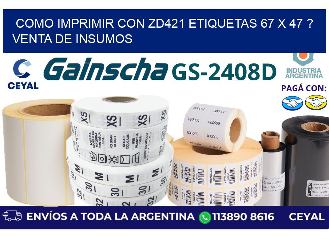 como imprimir con zd421 etiquetas 67 x 47 ? Venta de insumos