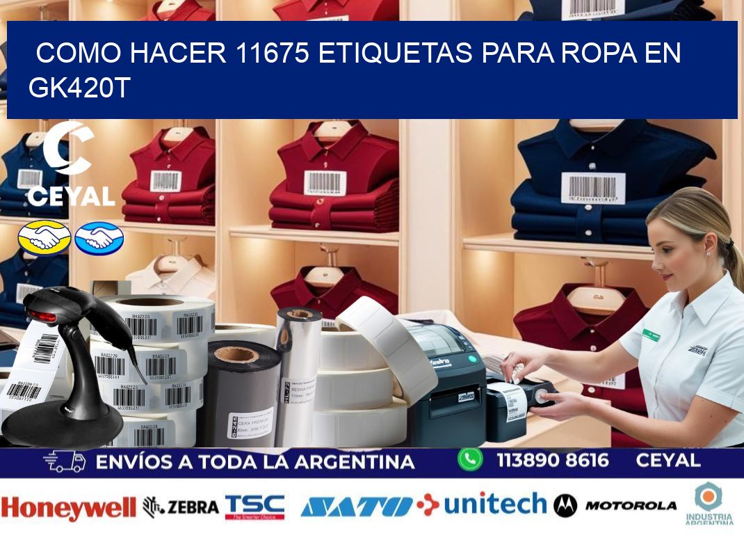 Como hacer 11675 etiquetas para ropa en gk420t