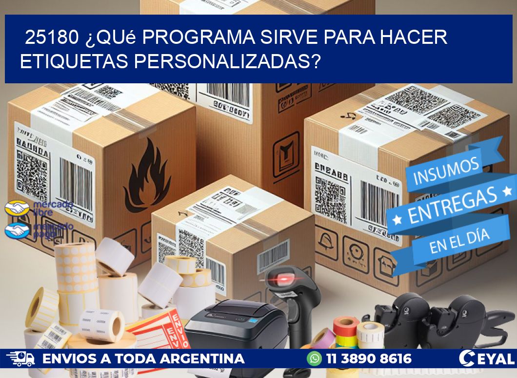 25180 ¿Qué programa sirve para hacer etiquetas personalizadas?