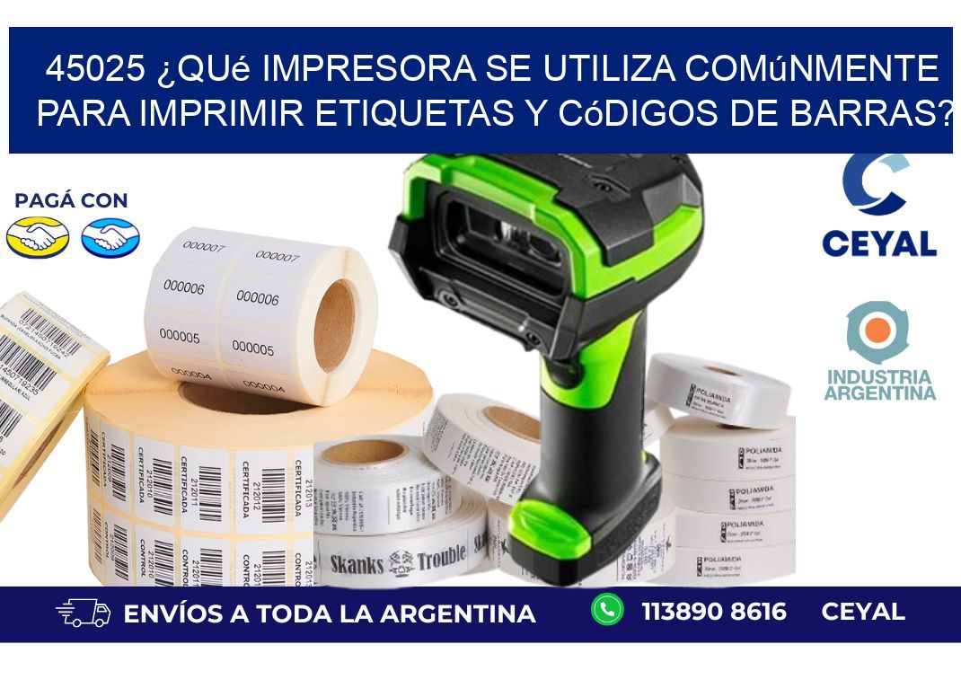 45025 ¿Qué impresora se utiliza comúnmente para imprimir etiquetas y códigos de barras?