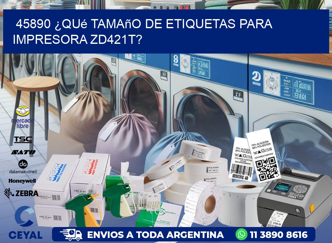 45890 ¿Qué tamaño de etiquetas para  impresora zd421t?