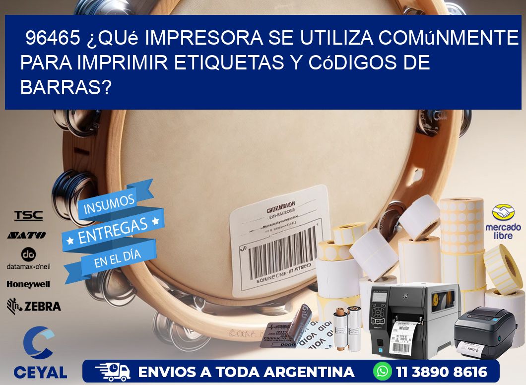 96465 ¿Qué impresora se utiliza comúnmente para imprimir etiquetas y códigos de barras?