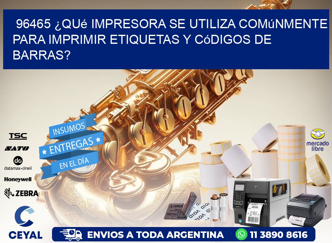 96465 ¿Qué impresora se utiliza comúnmente para imprimir etiquetas y códigos de barras?