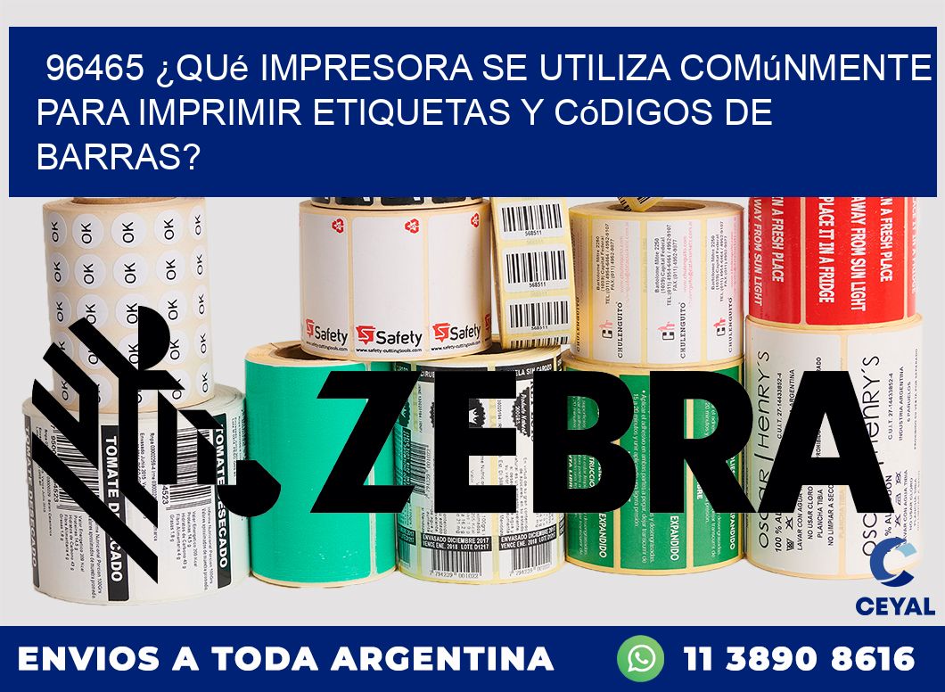 96465 ¿Qué impresora se utiliza comúnmente para imprimir etiquetas y códigos de barras?