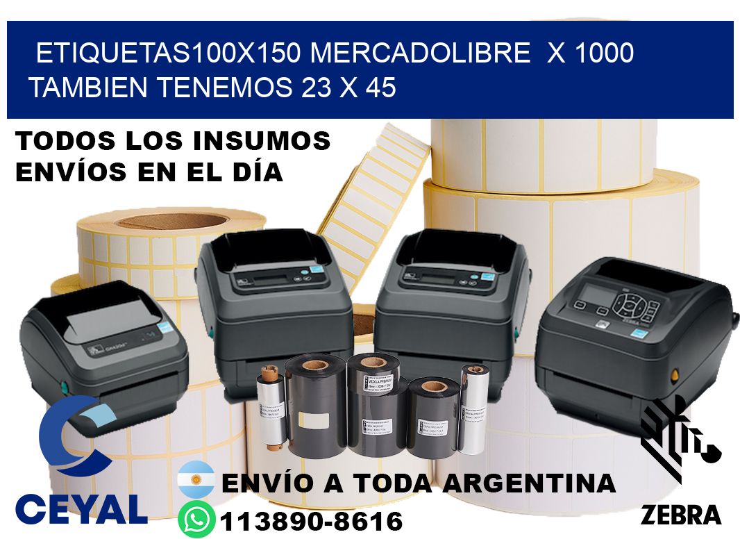 etiquetas100x150 mercadolibre  x 1000 tambien tenemos 23 x 45
