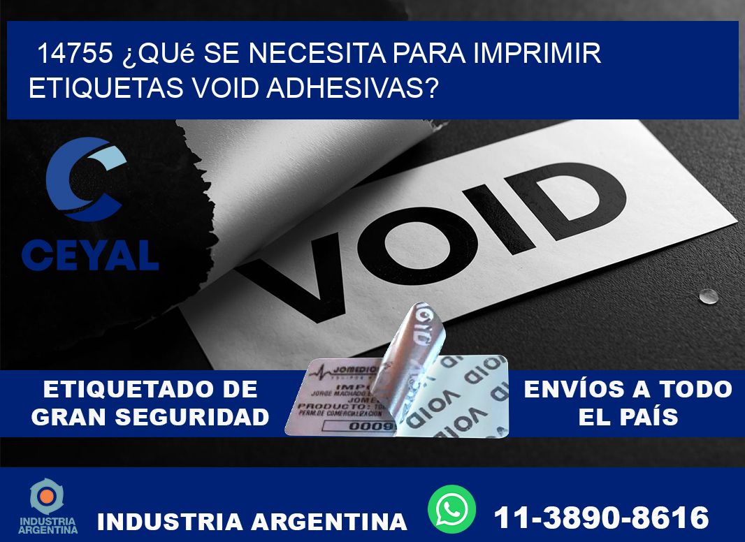 14755 ¿Qué se necesita para imprimir etiquetas void adhesivas?