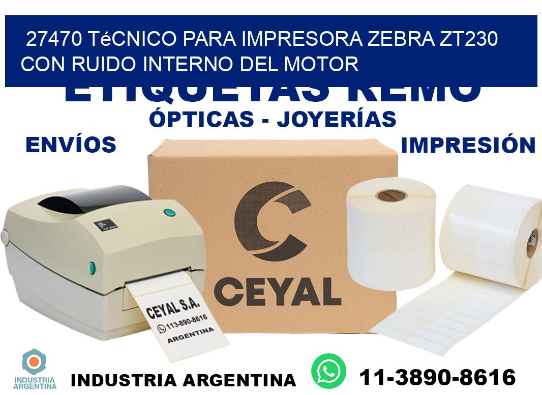 27470 técnico para impresora zebra zt230 con ruido interno del motor