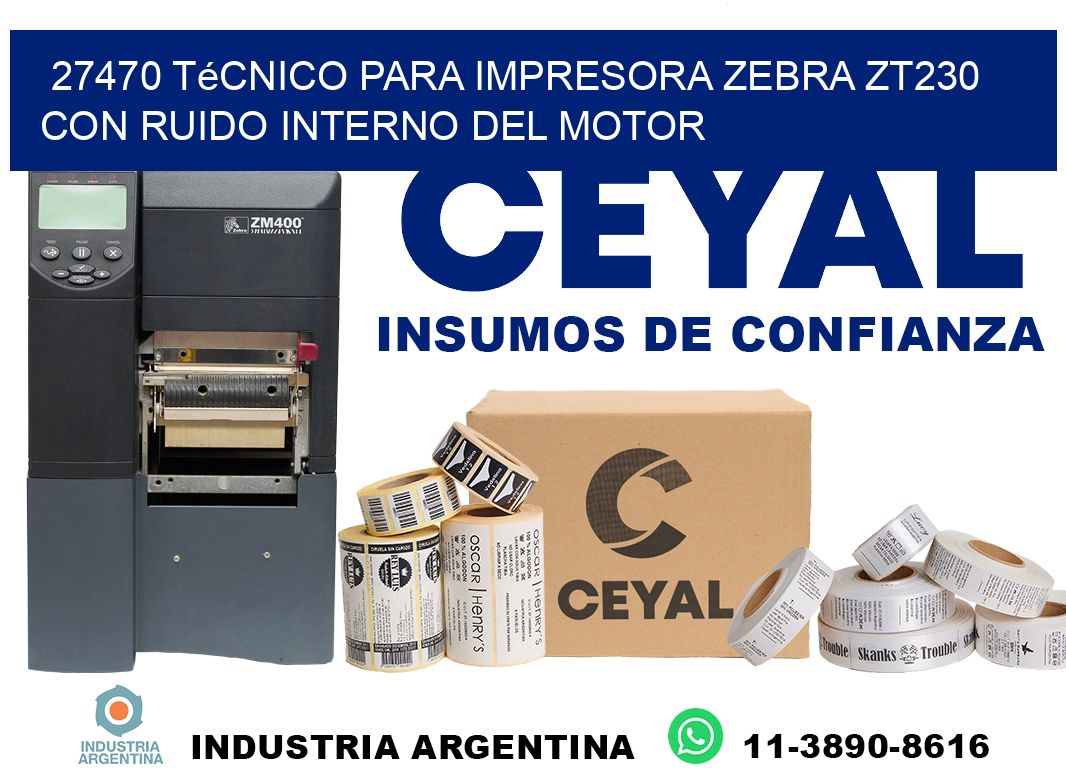 27470 técnico para impresora zebra zt230 con ruido interno del motor