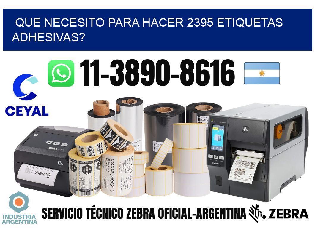 Que necesito para hacer 2395 etiquetas adhesivas?