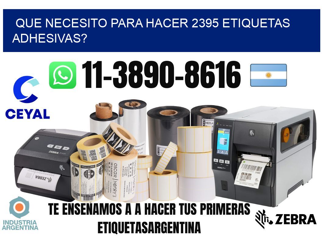 Que necesito para hacer 2395 etiquetas adhesivas?