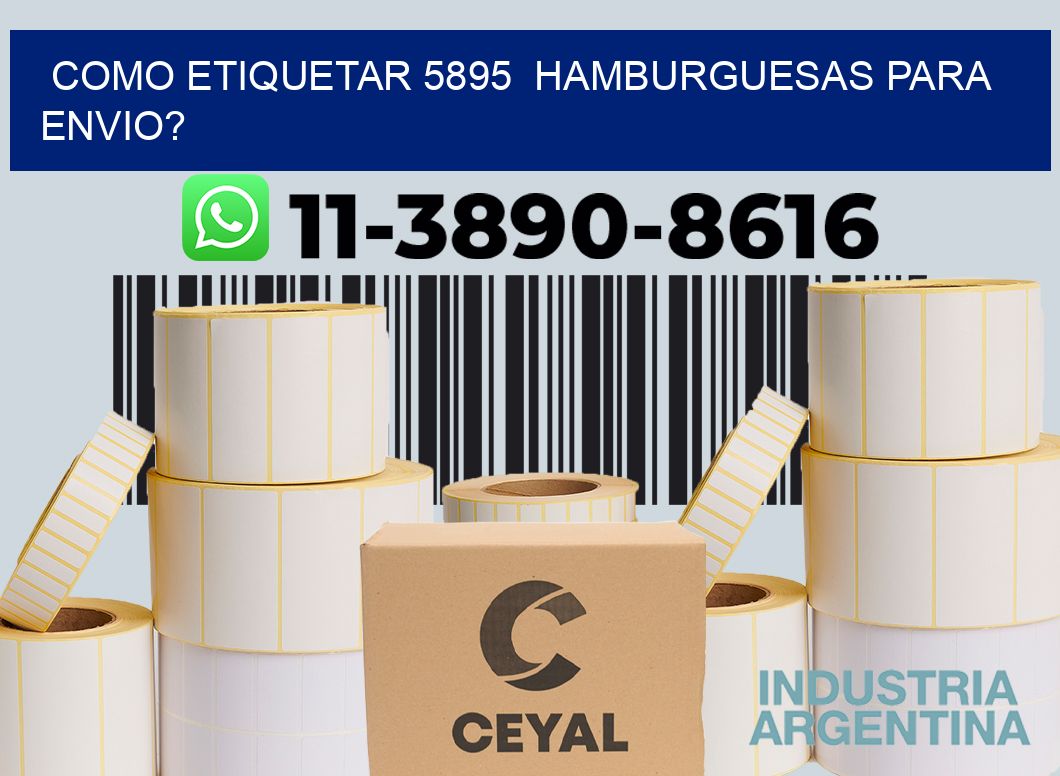 como etiquetar 5895  hamburguesas para envio?