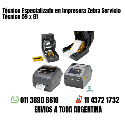 Técnico Especializado en Impresora Zebra Servicio Técnico 59 x 81