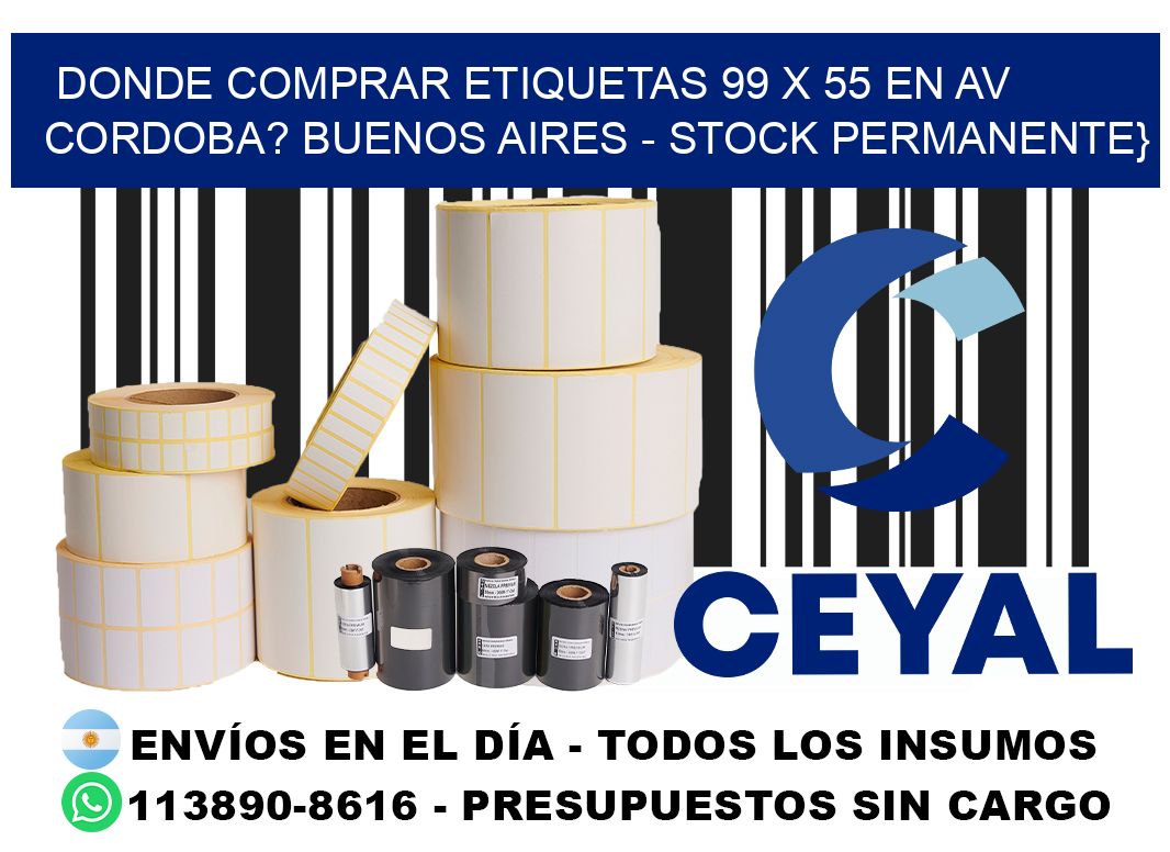 Donde Comprar etiquetas 99 x 55 en AV CORDOBA? Buenos Aires - Stock permanente}