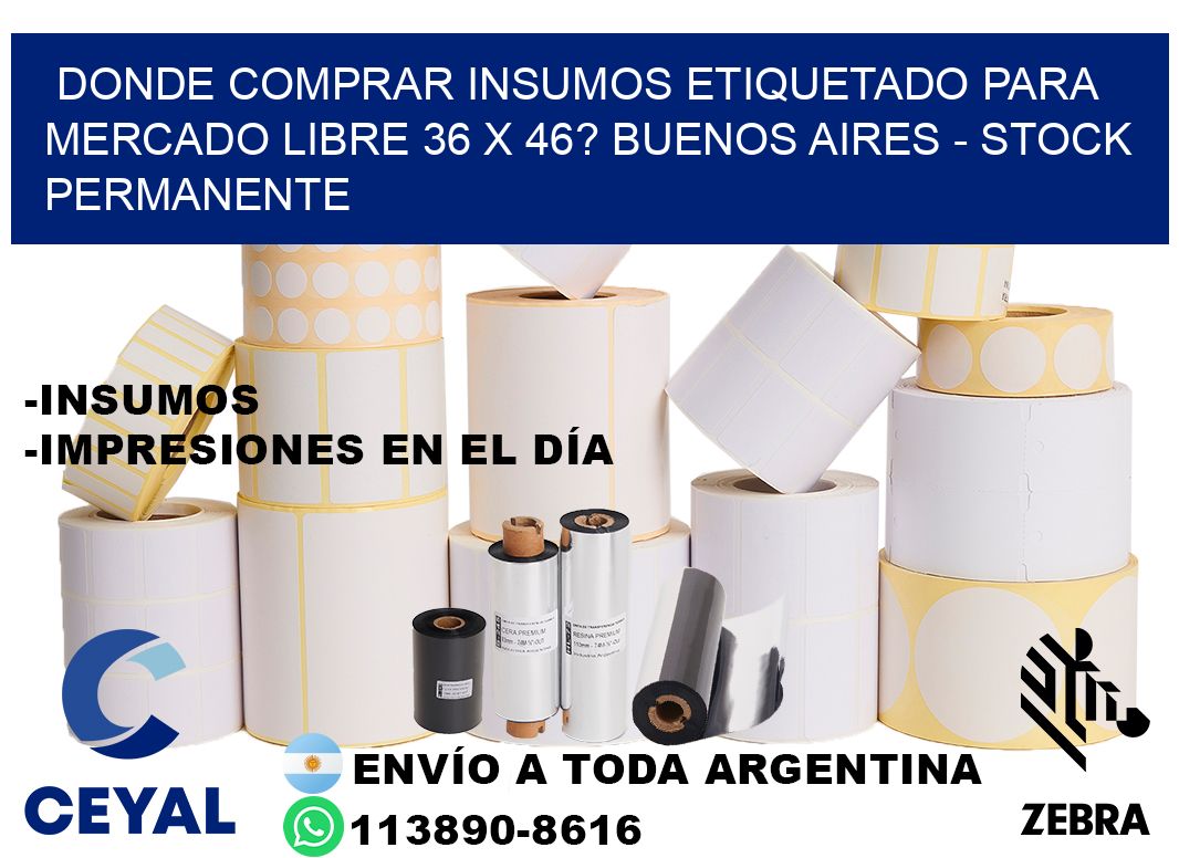 Donde Comprar insumos etiquetado para mercado libre 36 x 46? Buenos Aires - Stock permanente
