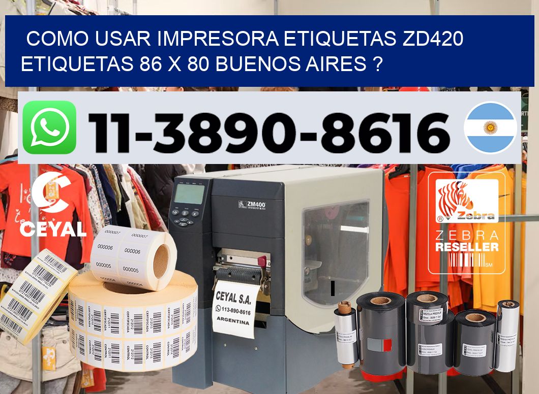 como usar impresora etiquetas zd420 etiquetas 86 x 80 Buenos Aires ?