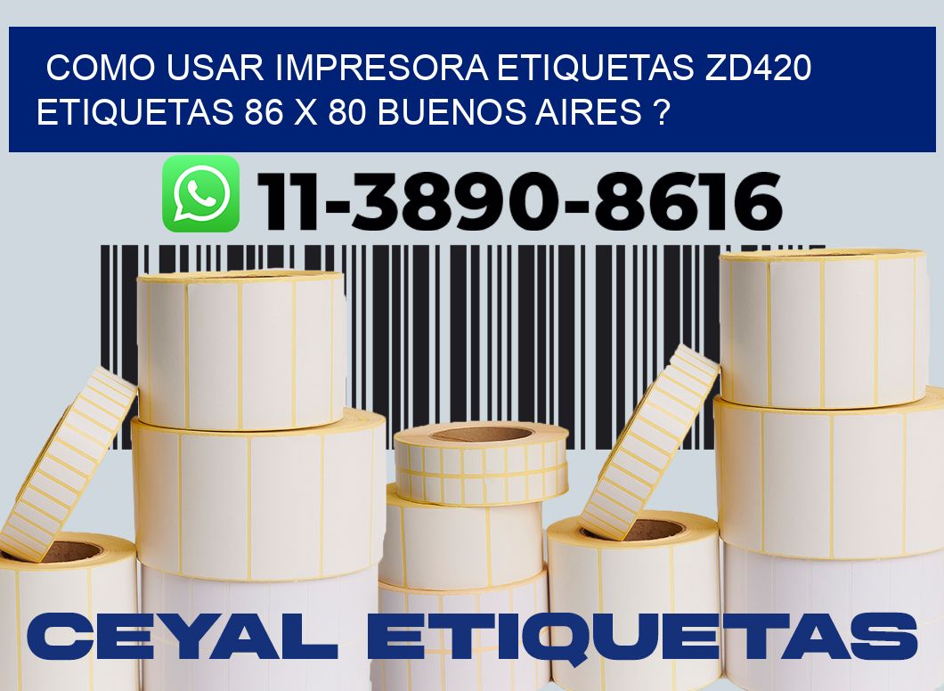 como usar impresora etiquetas zd420 etiquetas 86 x 80 Buenos Aires ?