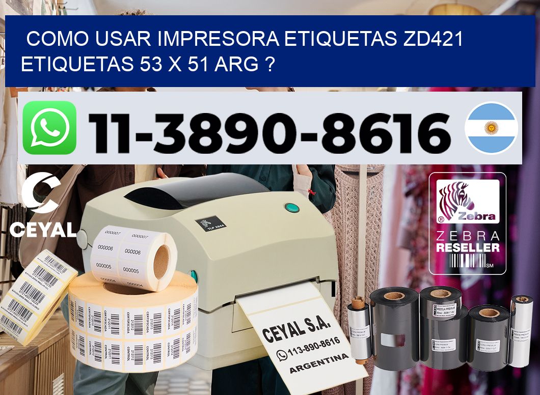 como usar impresora etiquetas zd421 etiquetas 53 x 51 ARG ?