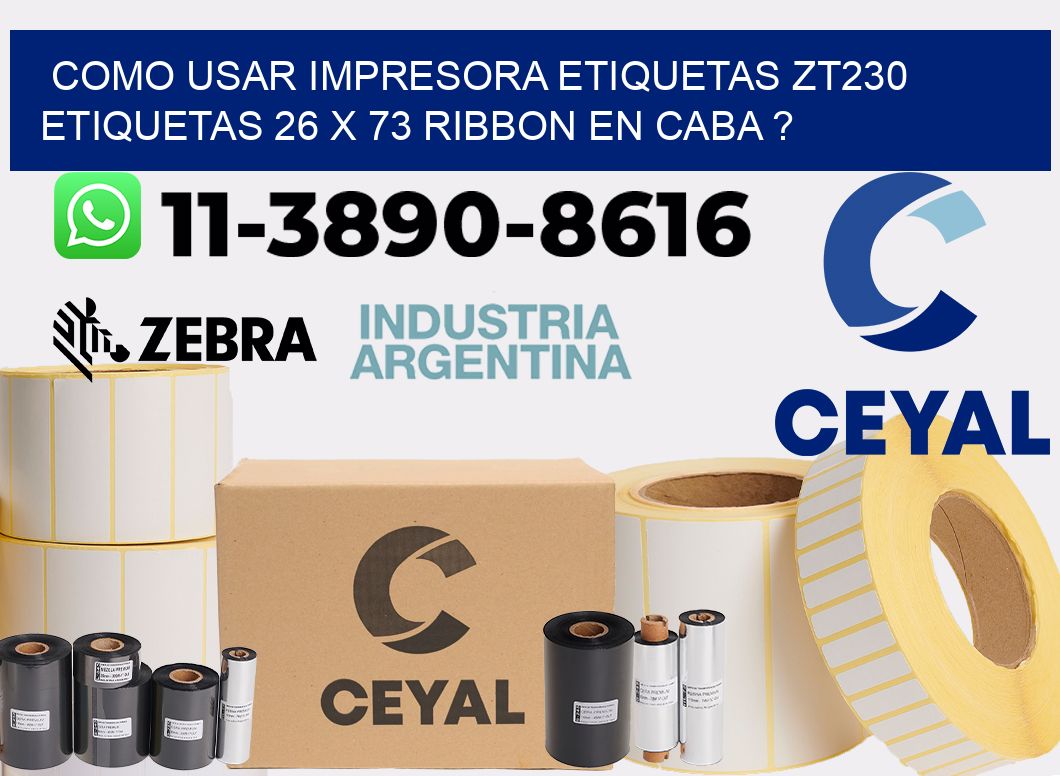 como usar impresora etiquetas zt230 etiquetas 26 x 73 ribbon en CABA ?